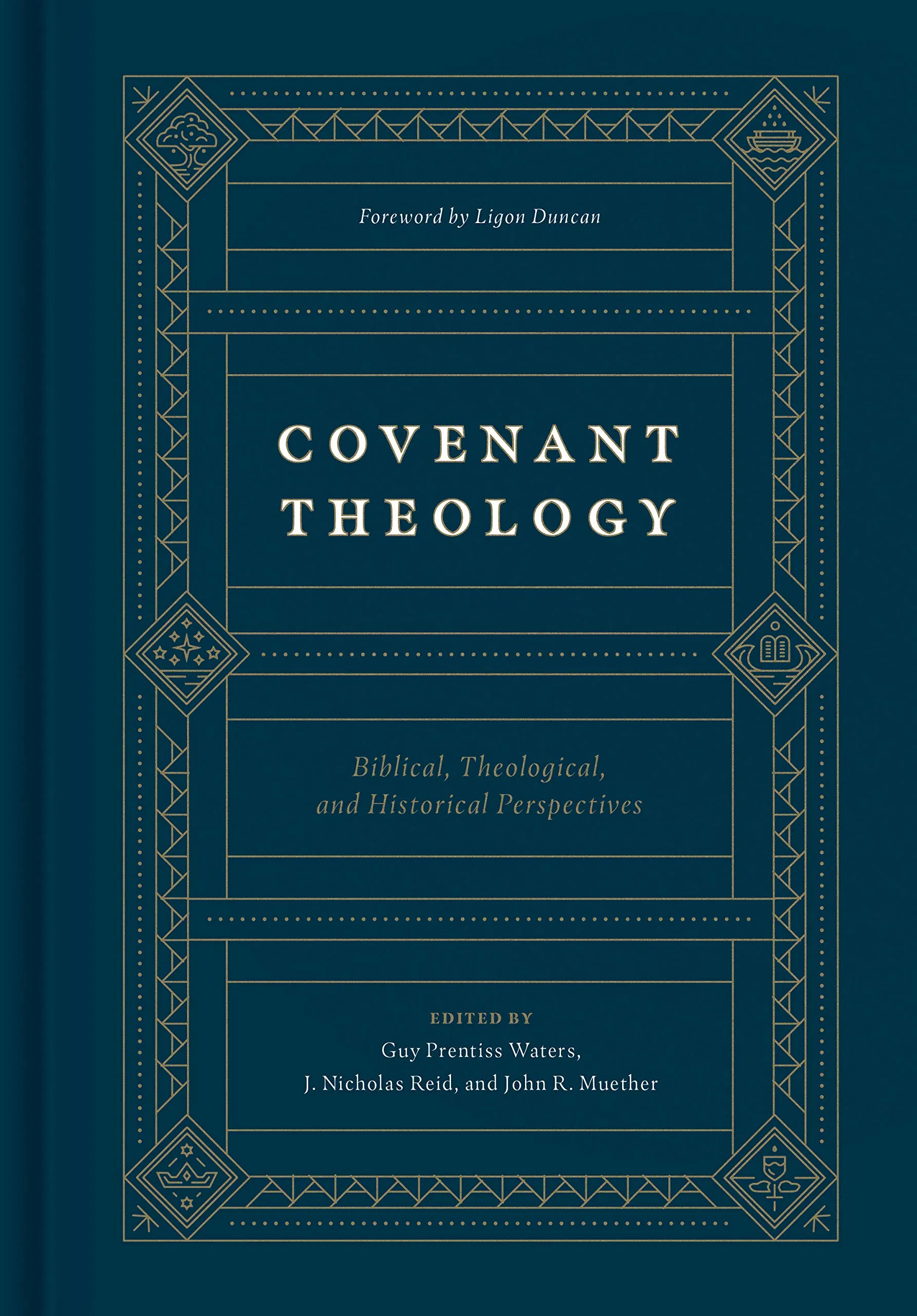 Covenant Theology: Biblical, Theological, and Historical Perspectives