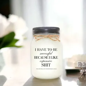 I have to be successful Because I like expensive Shit